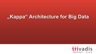 „Kappa“ Architecture for Big Data
 