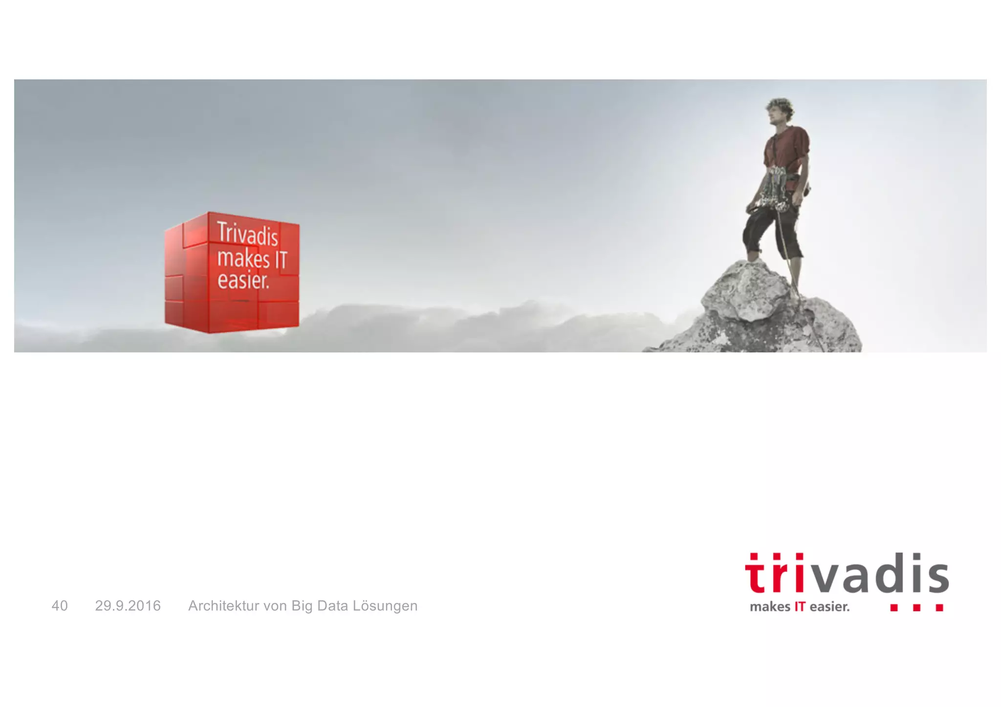 Guido Schmutz
Technology Manager
guido.schmutz@trivadis.com
Big Data Solution Architectures29.9.201641
 