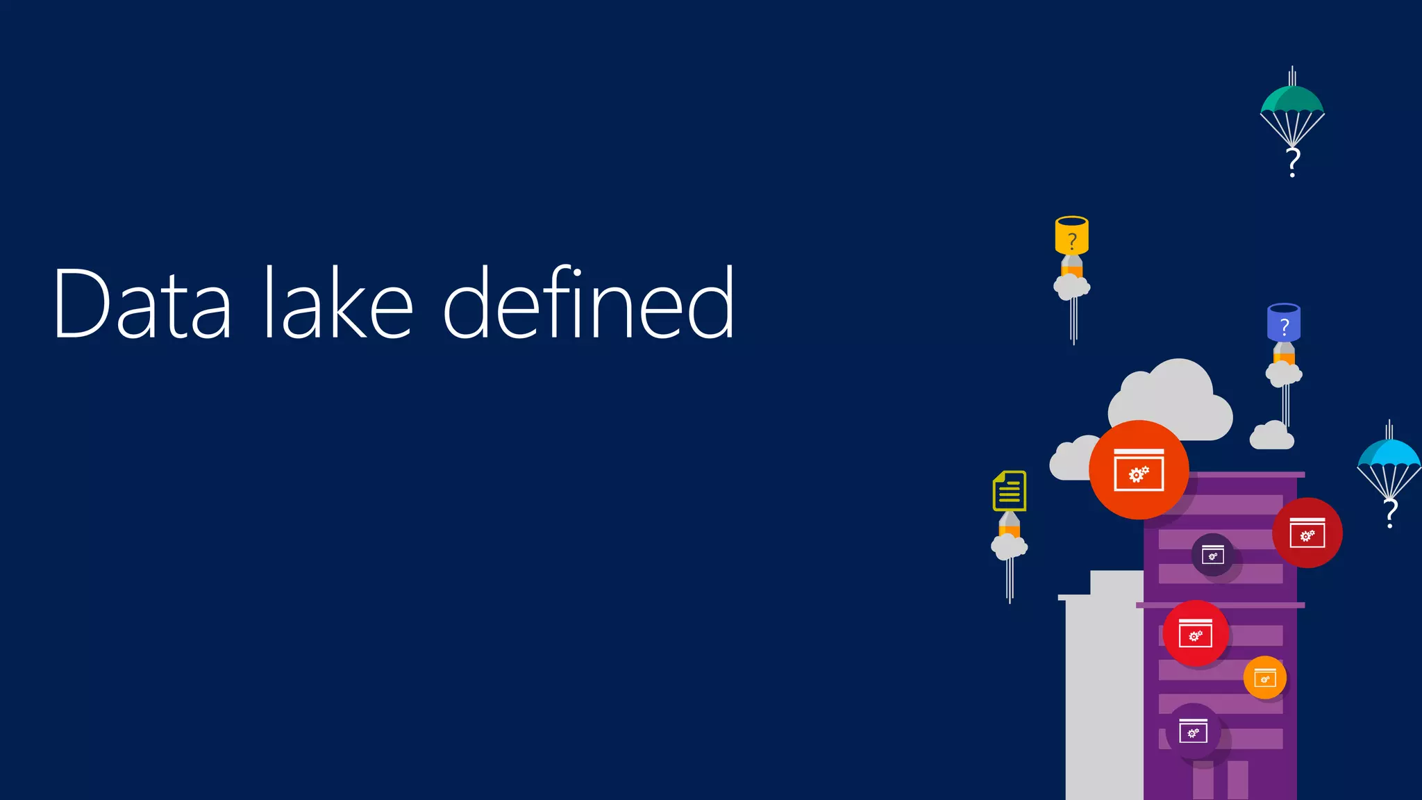 ?
?
?
?
Data lake defined
 