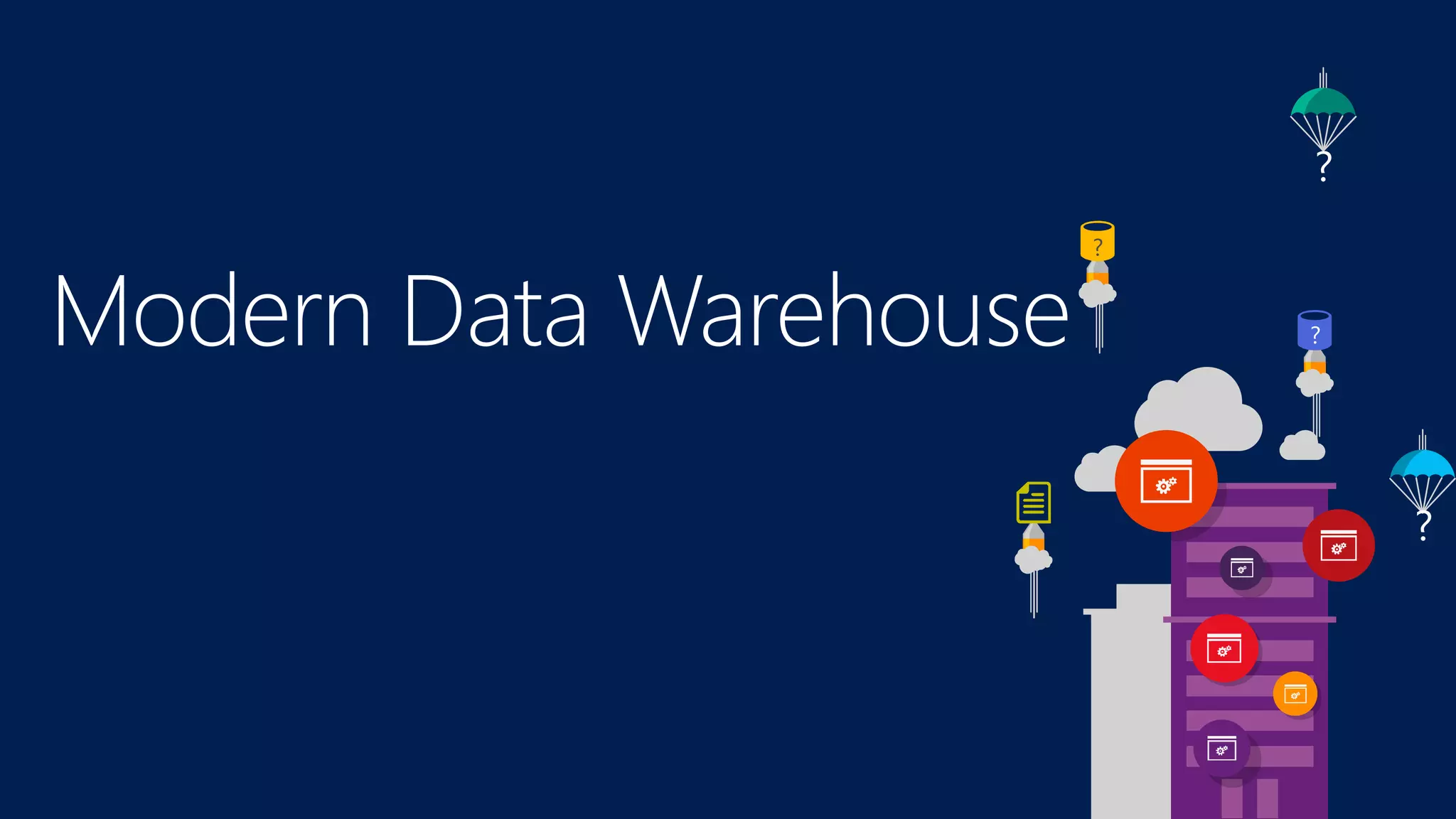 ?
?
?
?
Modern Data Warehouse
 