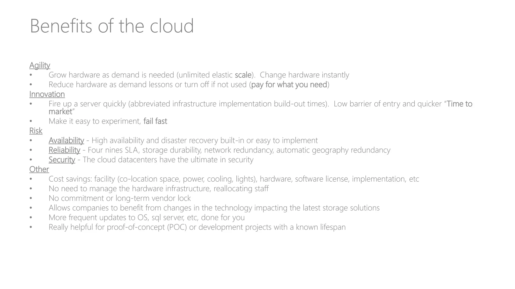 Benefits of the cloud
Agility
• Unlimited elastic scale
• Pay for what you need
Innovation
• Quick “Time to market”
• Fail fast
Risk
• Availability
• Reliability
• Security
Total cost of ownership calculator: https://www.tco.microsoft.com/
 