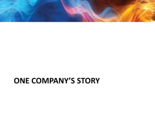 ONE COMPANY’S STORY

 