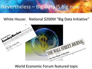 Nevertheless – Big Data IS big now
White House: National $200M "Big Data Initiative“

World Economic Forum featured topic

 