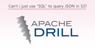 Can’t i just use “SQL” to query JSON in S3?
 
