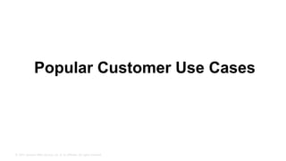 © 2015, Amazon Web Services, Inc. or its Affiliates. All rights reserved.
Popular Customer Use Cases
 