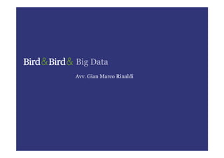Big Data
Avv. Gian Marco Rinaldi
 