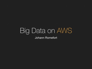 Big Data on AWS 
Johann Romefort 
 