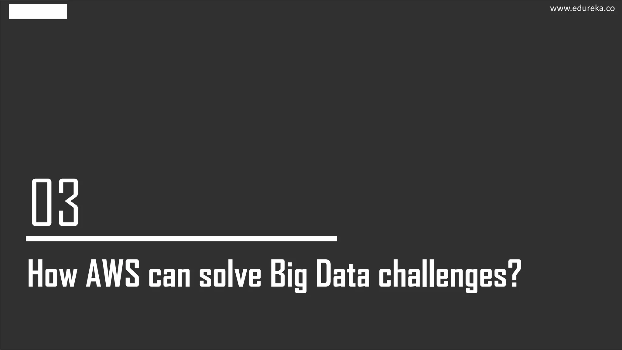 How AWS can solve Big Data challenges?
www.edureka.co