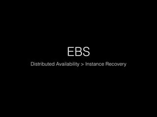 EBS
Distributed Availability > Instance Recovery
 