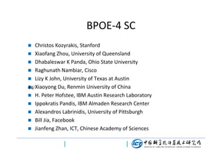 BPOE-4 SC
Christos Kozyrakis, Stanford
 Xiaofang Zhou, University of Queensland
 Dhabaleswar K Panda, Ohio State University
 Raghunath Nambiar, Cisco
 Lizy K John, University of Texas at Austin
 Xiaoyong Du, Renmin University of China
44/
 H. Peter Hofstee, IBM Austin Research Laboratory
 Ippokratis Pandis, IBM Almaden Research Center
 Alexandros Labrinidis, University of Pittsburgh
 Bill Jia, Facebook
 Jianfeng Zhan, ICT, Chinese Academy of Sciences


 