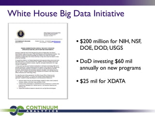 White House Big Data Initiative
• $200 million for NIH, NSF,
DOE, DOD, USGS
• DoD investing $60 mil
annually on new programs
• $25 mil for XDATA
 