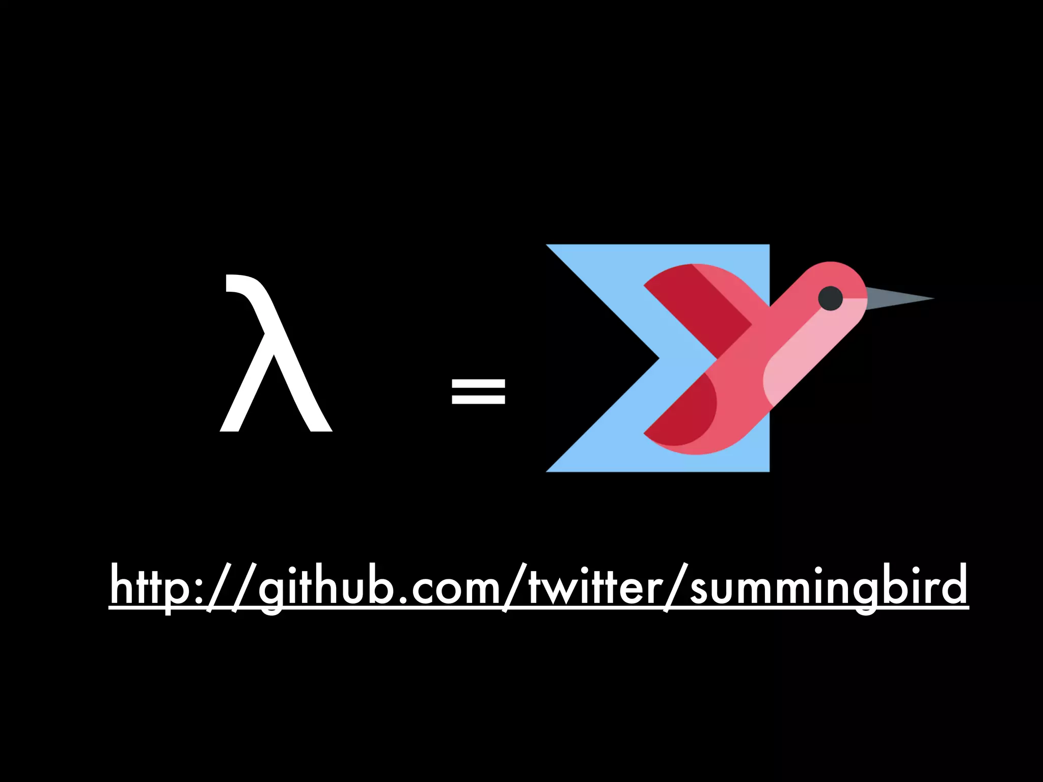 λ =
http://github.com/twitter/summingbird
 