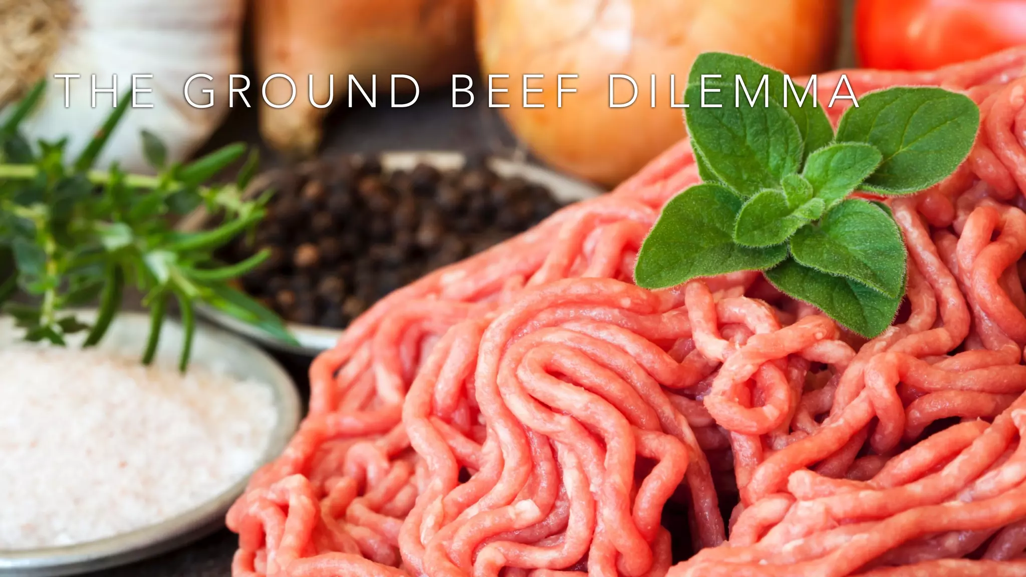 THE GROUND BEEF DILEMMA 
 