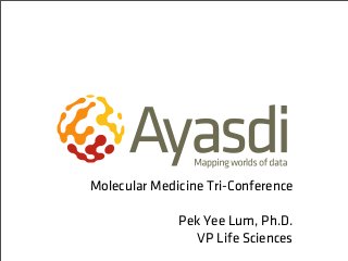Molecular Medicine Tri-Conference

              Pek Yee Lum, Ph.D.
                 VP Life Sciences
 