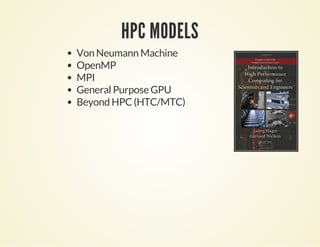 HPC MODELS
Von Neumann Machine
OpenMP
MPI
General Purpose GPU
Beyond HPC (HTC/MTC)
 