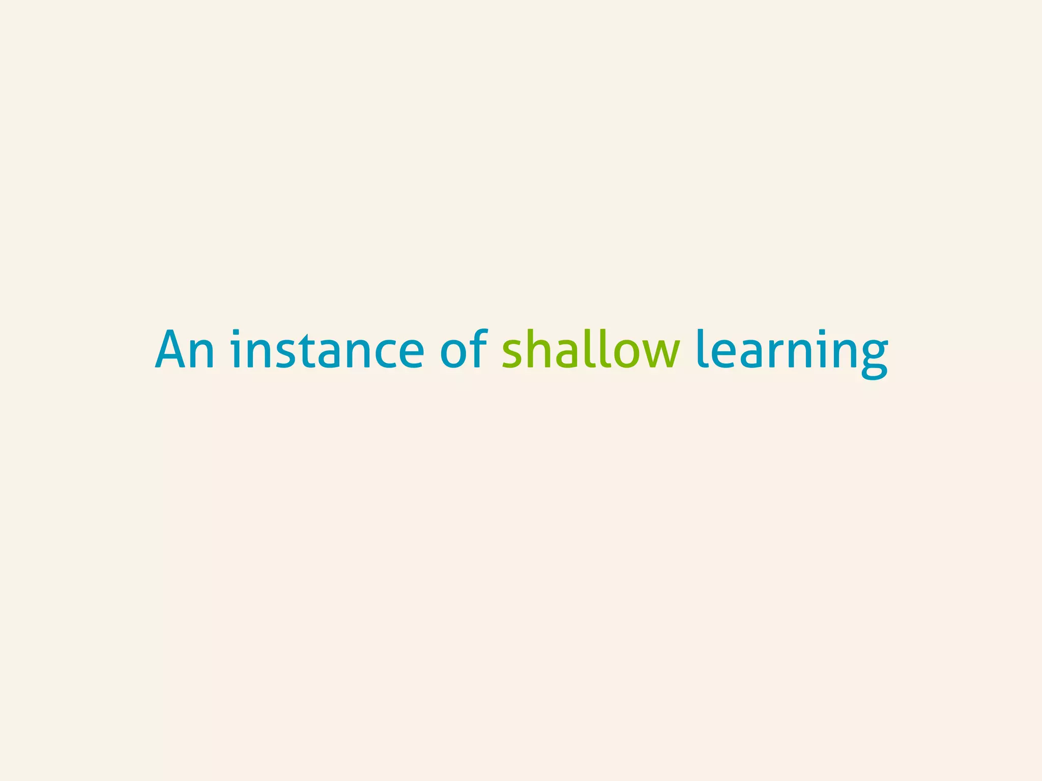 An instance of shallow learning
 