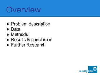 Overview
● Problem description
● Data
● Methods
● Results & conclusion
● Further Research
 