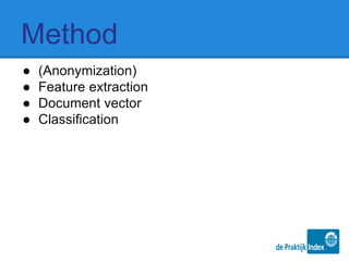 Method
● (Anonymization)
● Feature extraction
● Document vector
● Classification
 