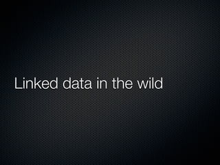 Linked data in the wild
 
