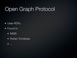 Open Graph Protocol

Uses RDFa
Found in:
  IMDB
  Rotten Tomatoes
  ...
 