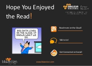 Hope You Enjoyed
the Read!
Read more on the Cloud!
Talk to Us!
Get Connected on Social!
www.blazeclan.com
 