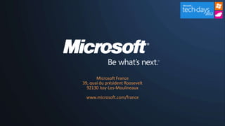 Microsoft France
39, quai du président Roosevelt
  92130 Issy-Les-Moulineaux

 www.microsoft.com/france
 