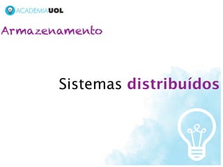 Armazenamento



       Sistemas distribuídos
 