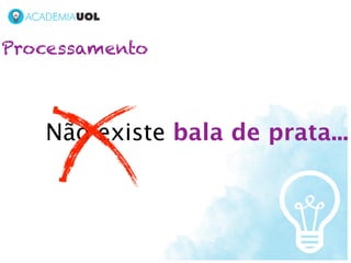 Processamento



   Não existe bala de prata...
 