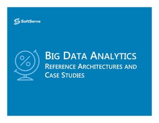 BIG DATA ANALYTICS
REFERENCE ARCHITECTURES AND
CASE STUDIES
 
