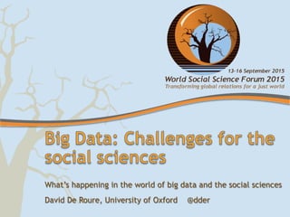 What’s happening in the world of big data and the social sciences
David De Roure, University of Oxford @dder
 