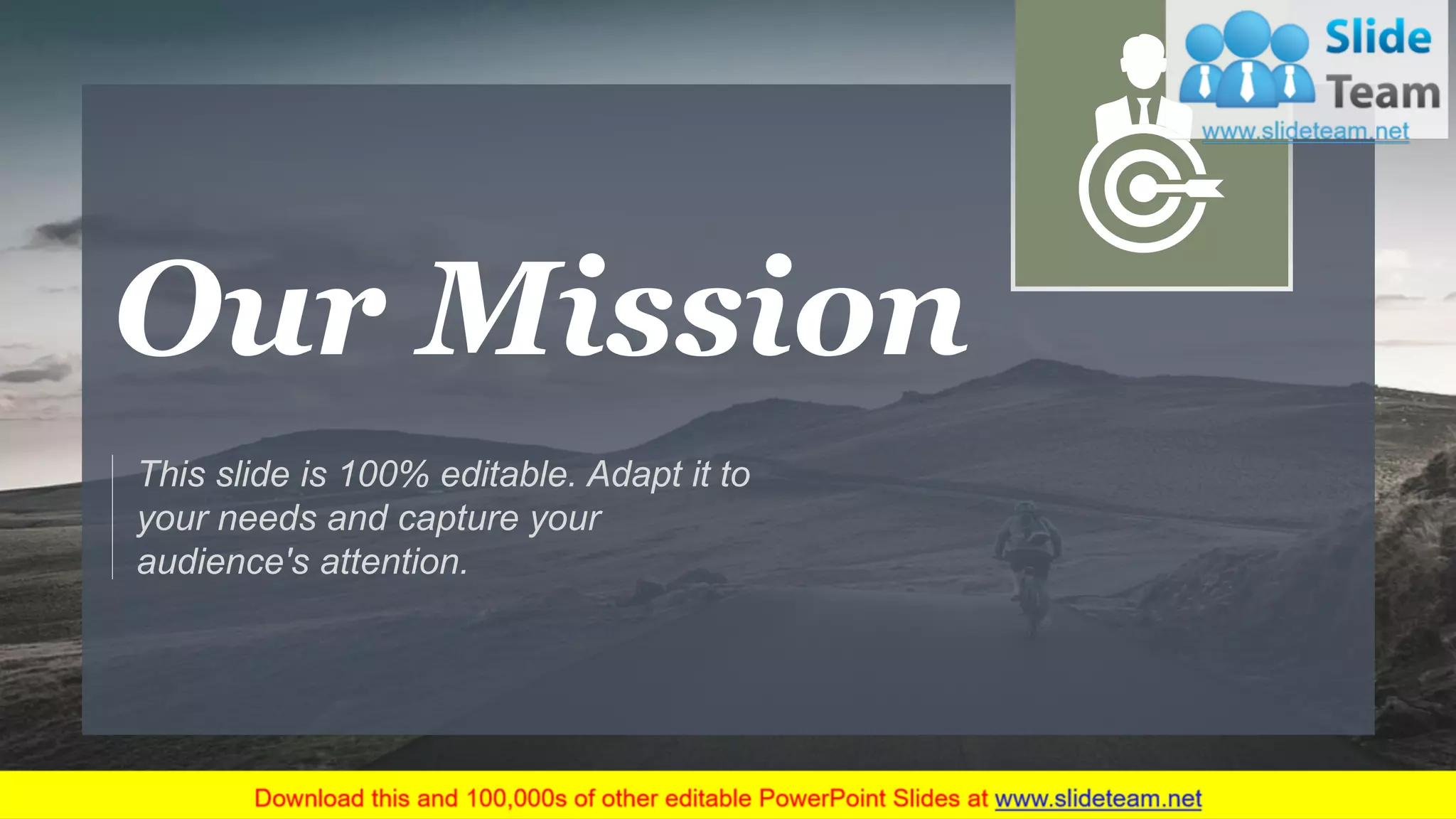 Our Mission
This slide is 100% editable. Adapt it to
your needs and capture your
audience's attention.
26
 