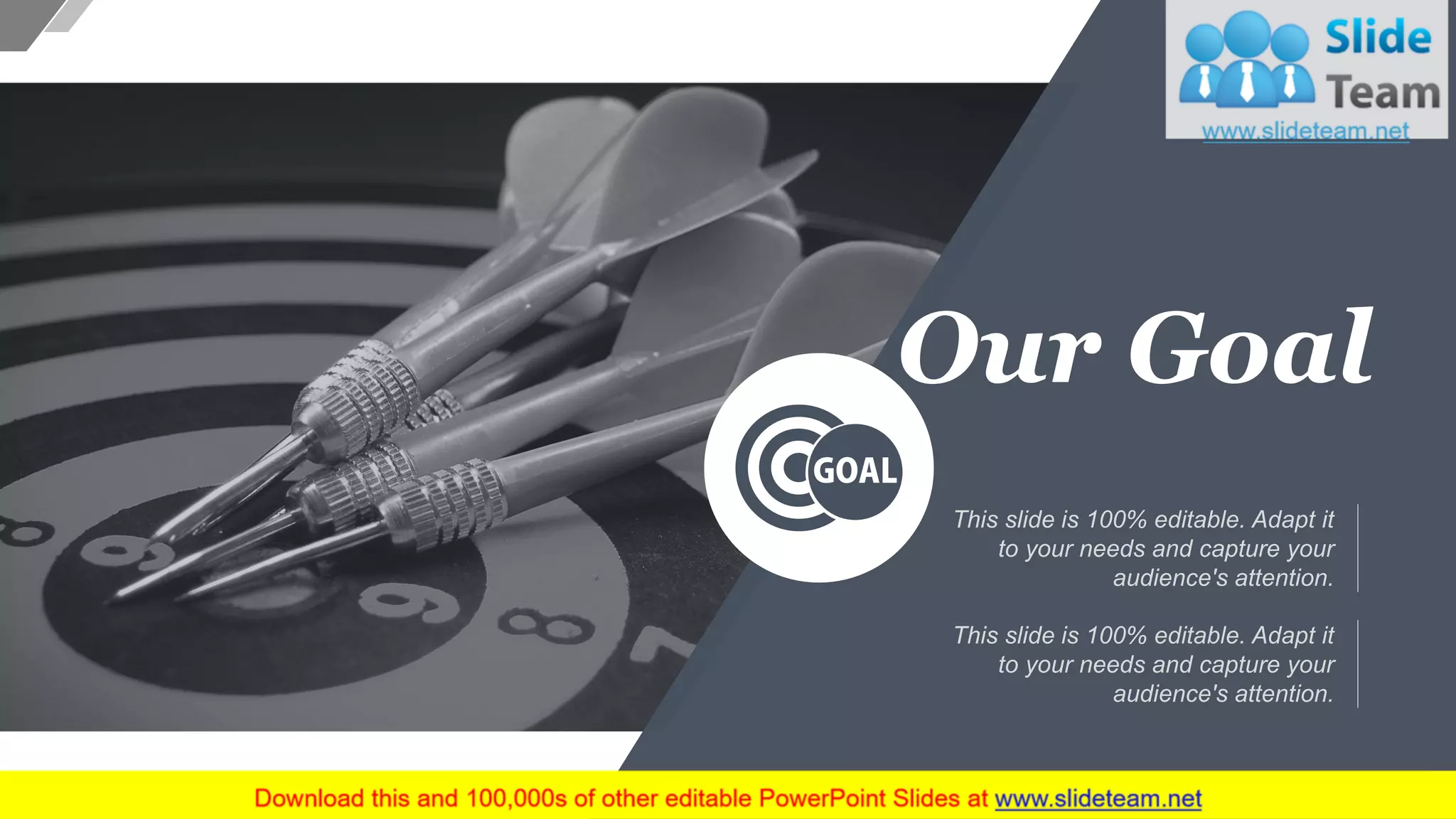 Our Goal
This slide is 100% editable. Adapt it
to your needs and capture your
audience's attention.
This slide is 100% editable. Adapt it
to your needs and capture your
audience's attention.
29
 