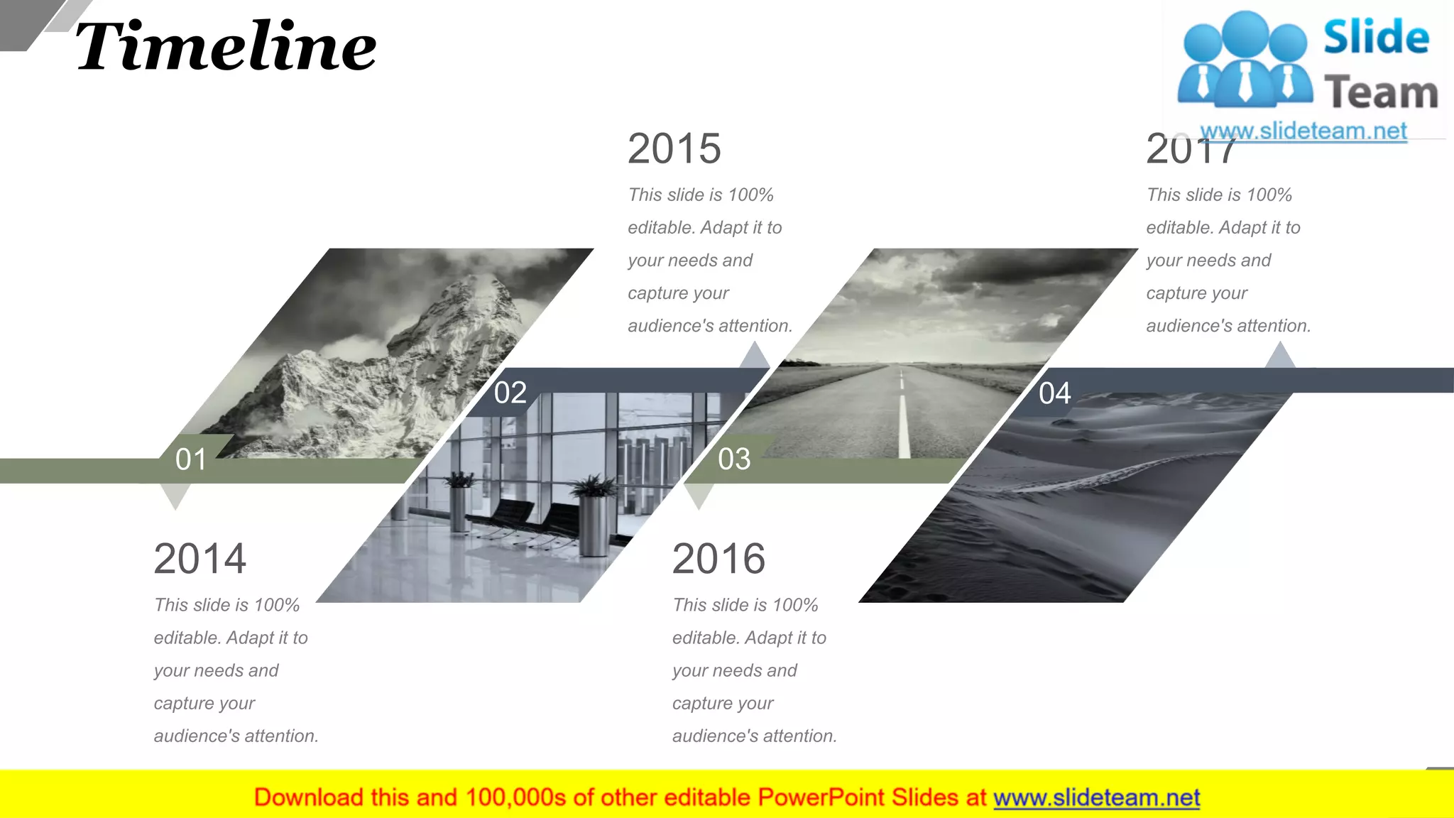 Timeline
01
02
03
04
This slide is 100%
editable. Adapt it to
your needs and
capture your
audience's attention.
2014
This slide is 100%
editable. Adapt it to
your needs and
capture your
audience's attention.
2016
This slide is 100%
editable. Adapt it to
your needs and
capture your
audience's attention.
2015
This slide is 100%
editable. Adapt it to
your needs and
capture your
audience's attention.
2017
35
 