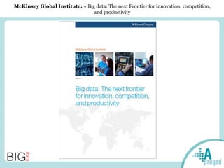 McKinsey Global Institute: « Big data: The next Frontier for innovation, competition,
and productivity
 