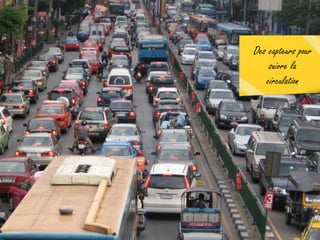 Des capteurs pour
suivre la
circulation
 