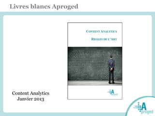 Livres blancs Aproged
Content Analytics
Janvier 2013
 