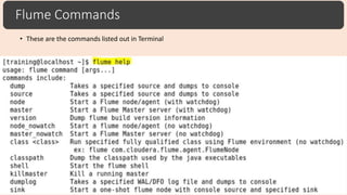 Flume Commands
• These are the commands listed out in Terminal
 