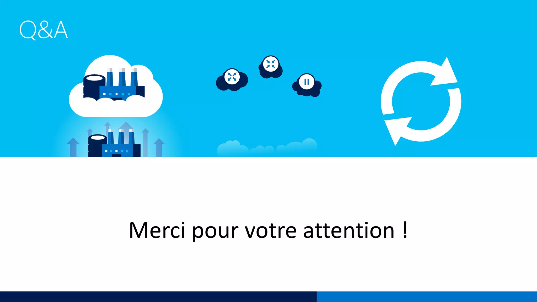 Merci pour votre attention !
Q&A
 