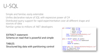 EXTRACT statement:
Schema on read that is powerful and simple
TABLES:
Structured big data with partitioning control
 