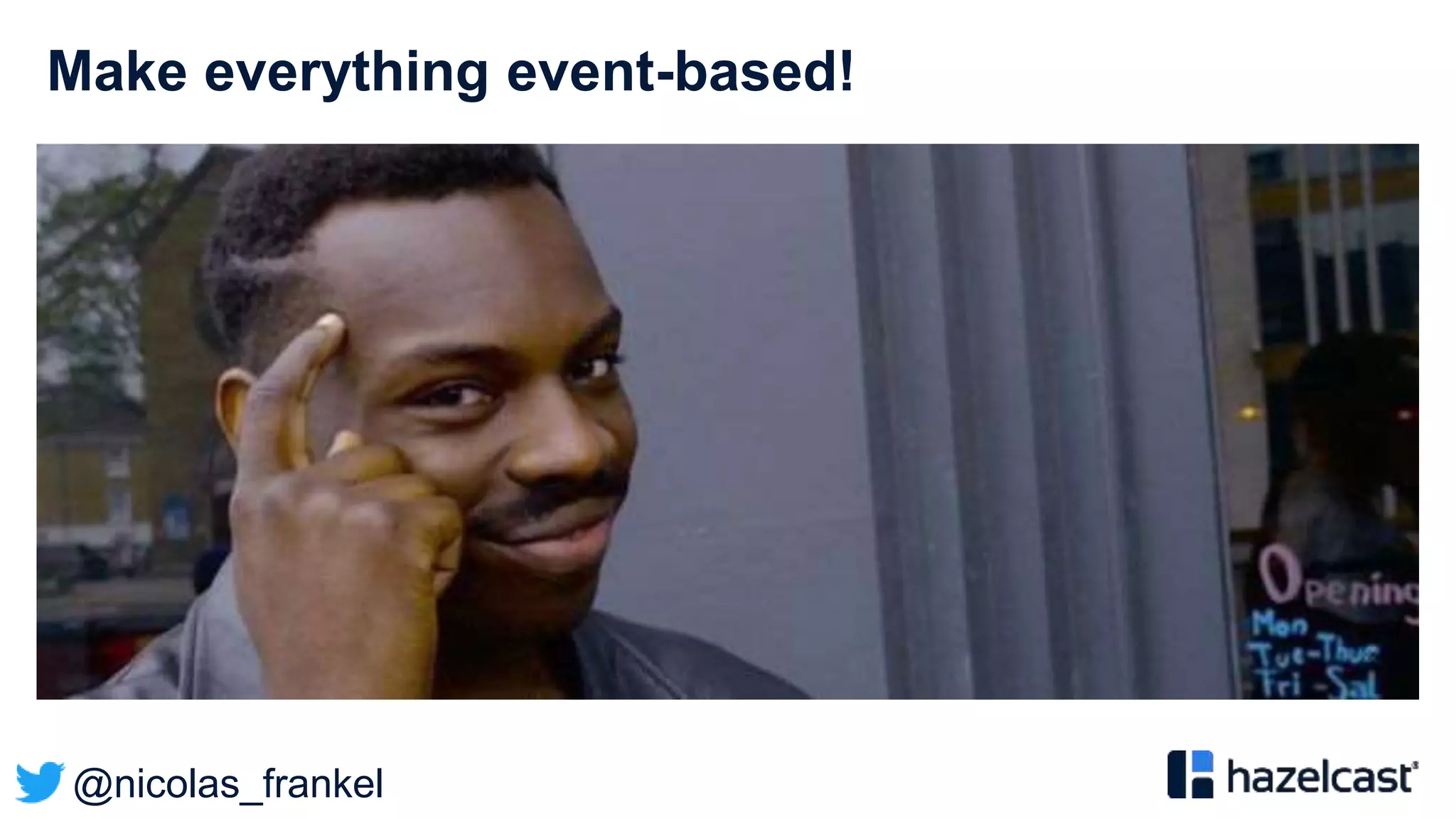 @nicolas_frankel
Make everything event-based!
 