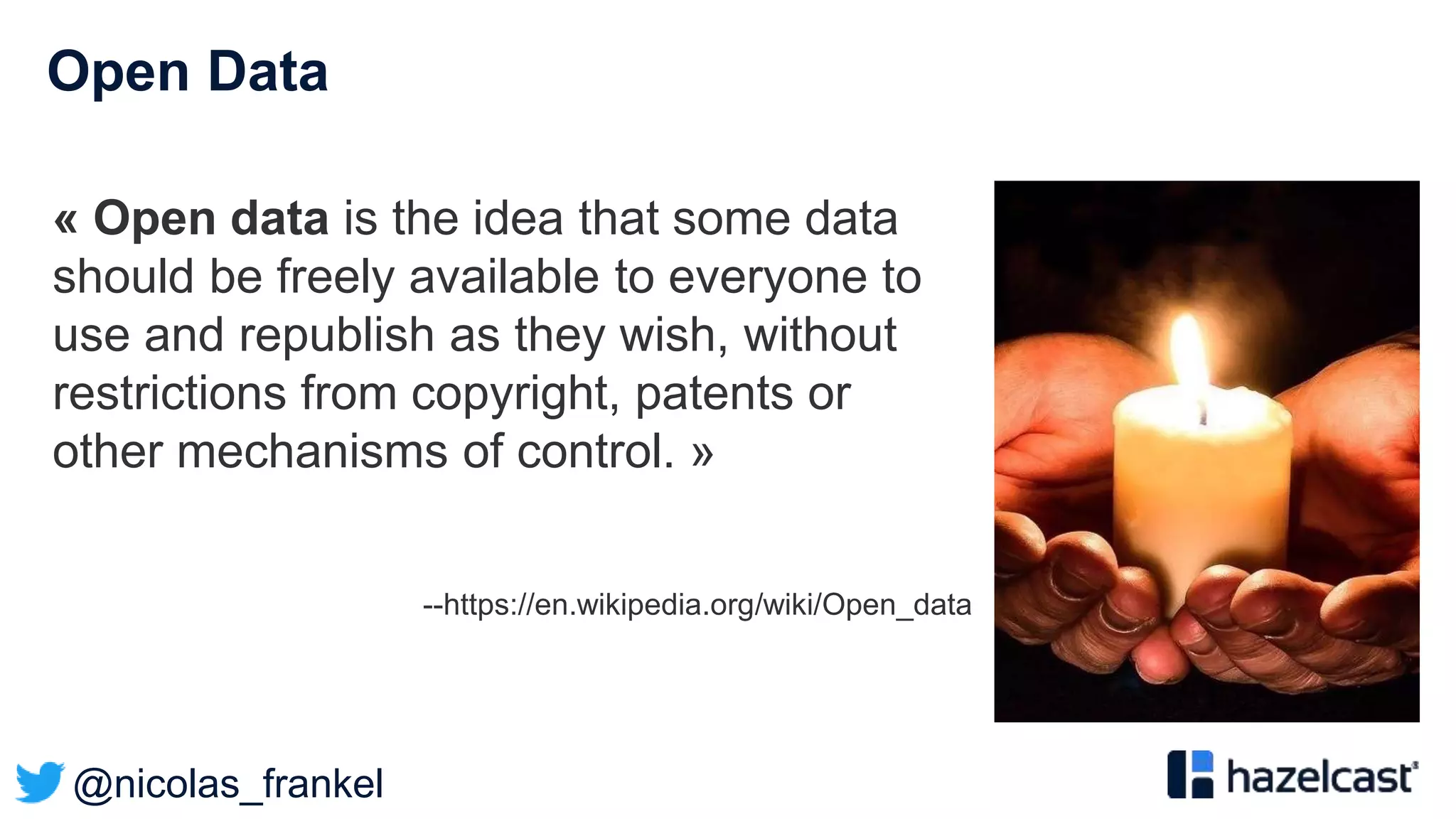 @nicolas_frankel
Open Data
« Open data is the idea that some data
should be freely available to everyone to
use and republish as they wish, without
restrictions from copyright, patents or
other mechanisms of control. »
--https://en.wikipedia.org/wiki/Open_data
 