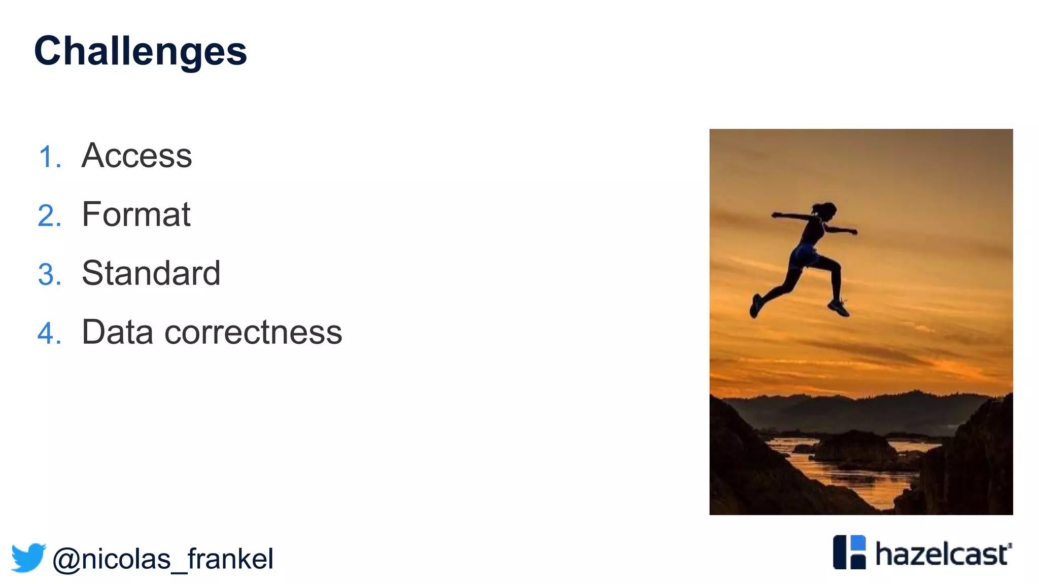 @nicolas_frankel
Challenges
1. Access
2. Format
3. Standard
4. Data correctness
 