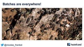 @nicolas_frankel
Batches are everywhere!
 
