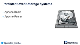 @nicolas_frankel
Persistent event-storage systems
 Apache Kafka
 Apache Pulsar
 