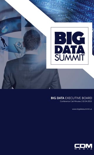 www.bigdatasummit.us
BIG DATA EXECUTIVE BOARD
Conference Call Minutes | 02.04.2015
 