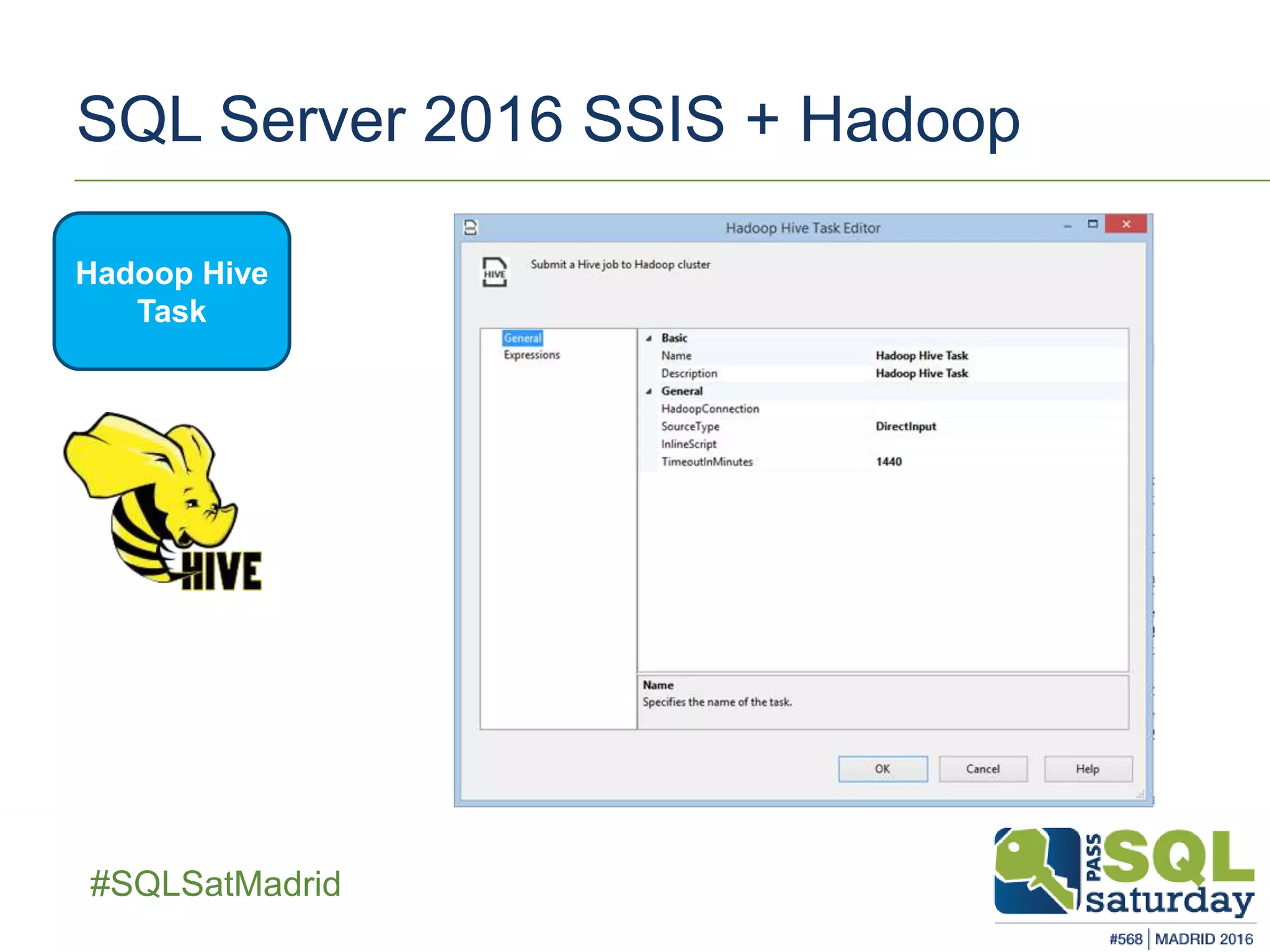 ##SQLSatMadrid
SQL Server 2016 SSIS + Hadoop
Hadoop Hive
Task
 