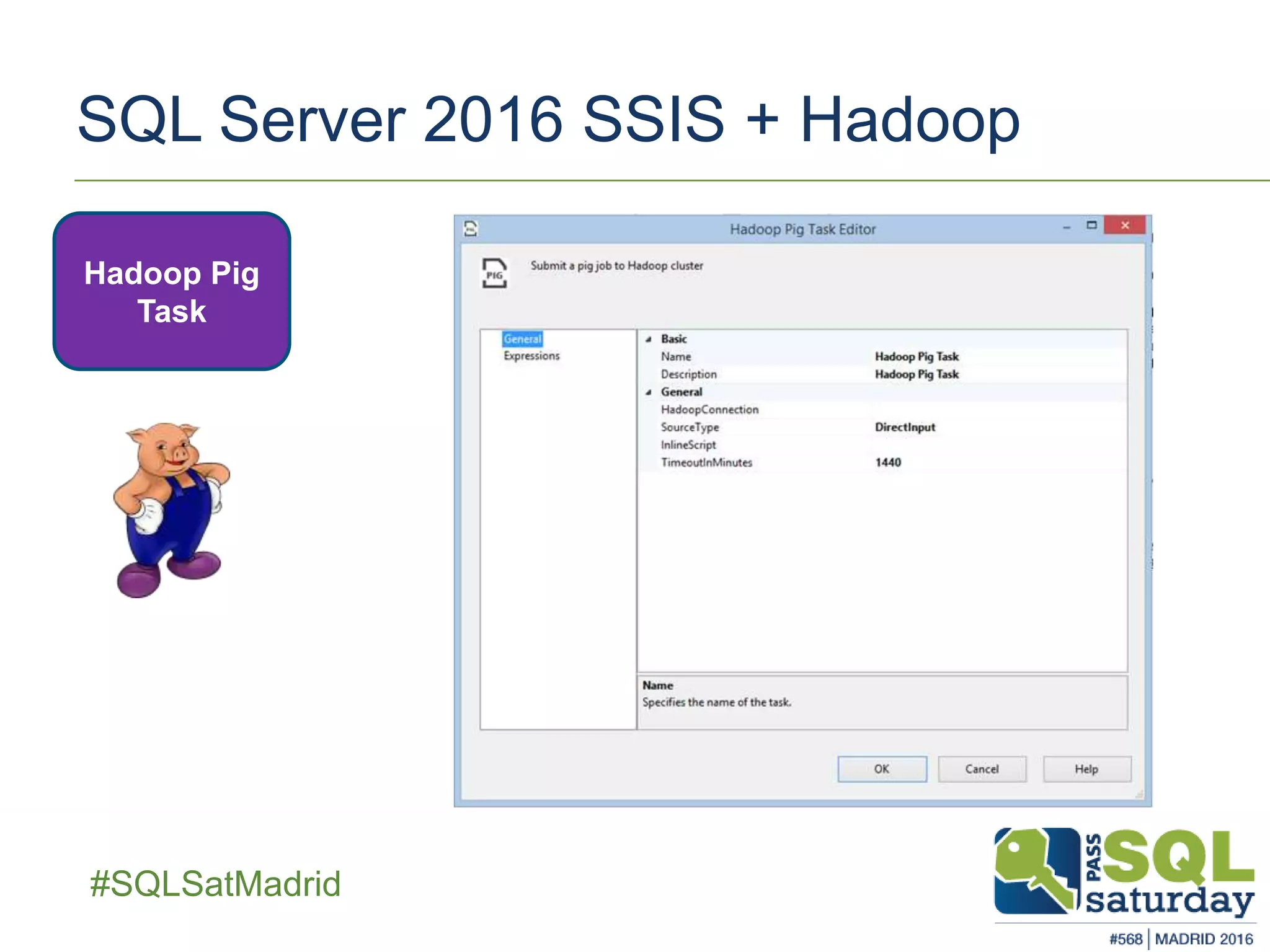 ##SQLSatMadrid
SQL Server 2016 SSIS + Hadoop
Hadoop Pig
Task
 