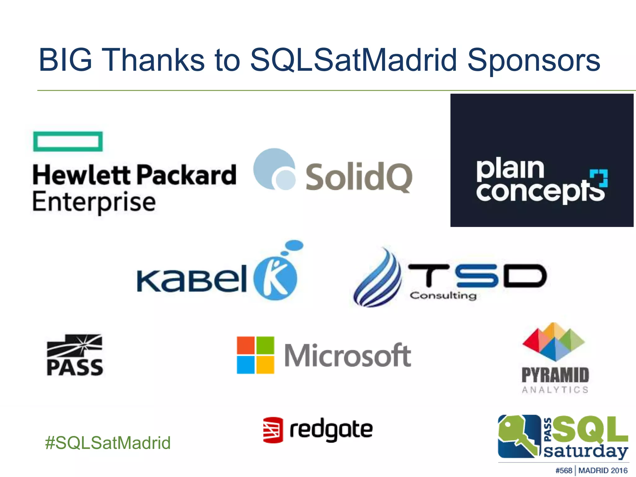 ##SQLSatMadrid
BIG Thanks to SQLSatMadrid Sponsors
 