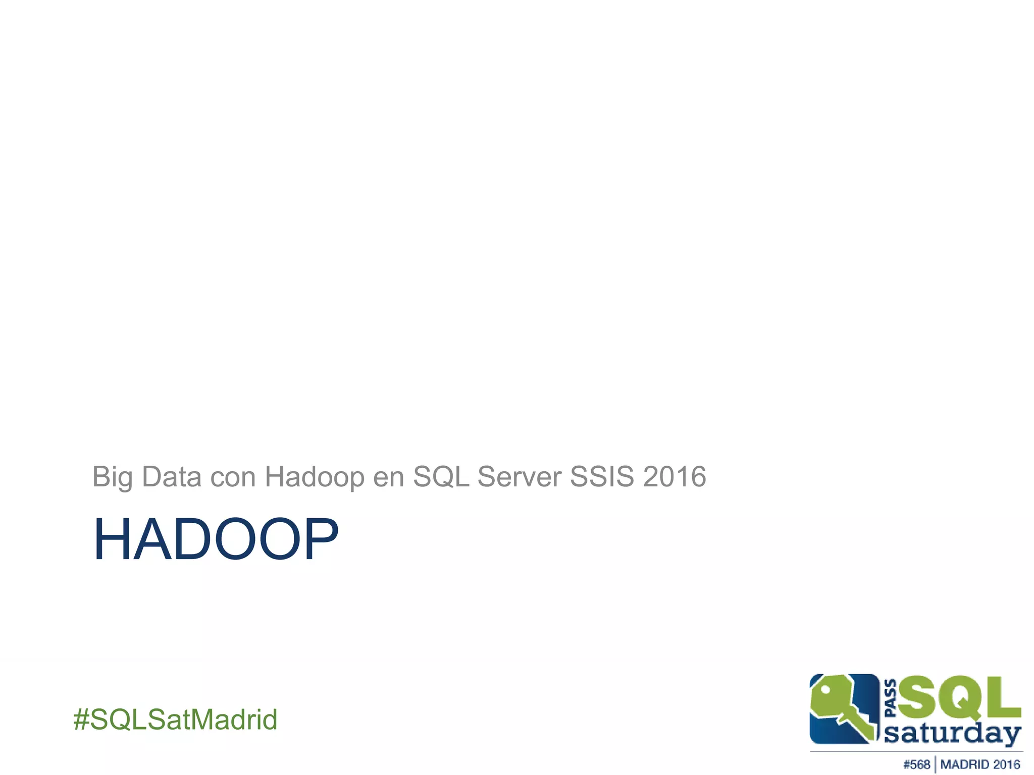 ##SQLSatMadrid
HADOOP
Big Data con Hadoop en SQL Server SSIS 2016
 