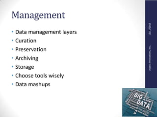 AccessInnovations,Inc..12/11/2013
Management
• Data management layers
• Curation
• Preservation
• Archiving
• Storage
• Choose tools wisely
• Data mashups
 
